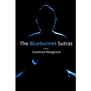 The Bluebonnet Sutras, Paperback - Laurence Musgrove imagine
