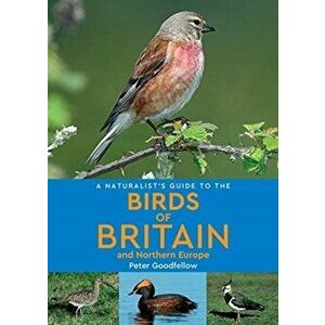 A Naturalist's Guide to the Birds of Britain & Northern Europe, Paperback - Peter Goodfellow imagine