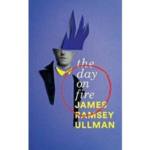 The Day on Fire: A Novel Suggested by the Life of Arthur Rimbaud (Valancourt 20th Century Classics), Paperback - James Ramsey Ullman imagine