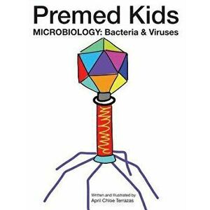 Premed Kids: Microbiology - Bacteria & Viruses, Paperback - April Chloe Terrazas imagine
