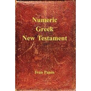 Numeric Greek New Testament, Paperback - Ivan Panin imagine