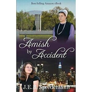 Amish by Accident, Paperback - J. E. B. Spredemann imagine