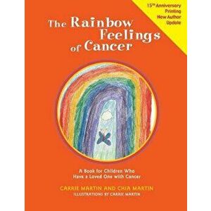 The Rainbow Feelings of Cancer: A Book for Children Who Have a Loved One with Cancer, Paperback - Chia Martin imagine