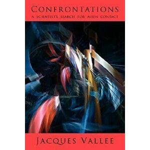 Confrontations: A Scientist's Search for Alien Contact, Paperback - Jacques Vallee imagine