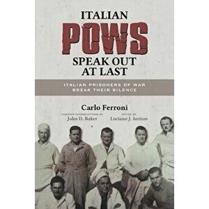 Italian POWs Speak Out at Last: Italian Prisoners of War Break Their Silence, Paperback - Carlo Ferroni imagine