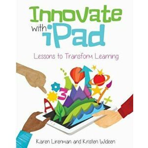 Innovate with iPad: Lessons to Transform Learning, Paperback - Karen Lirenman imagine