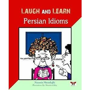 Laugh and Learn Persian Idioms (Farsi- English Bi-Lingual Edition), Paperback - Nazanin Mirsadeghi imagine