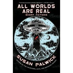 All Worlds are Real: Short Fictions, Paperback - Susan Palwick imagine