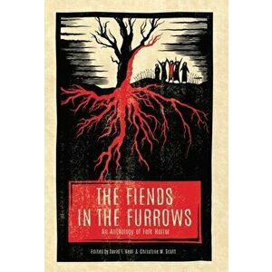 The Fiends in the Furrows: An Anthology of Folk Horror, Hardcover - David T. Neal imagine