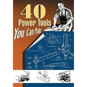 40 Power Tools You Can Make, Paperback - Elman Wood imagine