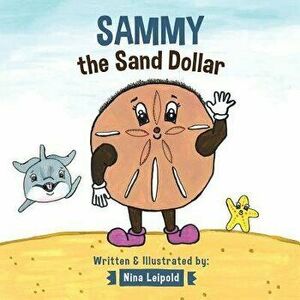 Sammy the Sand Dollar, Paperback - Nina Leipold imagine
