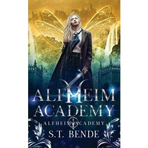 Alfheim Academy: Alfheim Academy: Book One, Paperback - S. T. Bende imagine