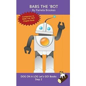 Babs The 'Bot: (Step 2) Sound Out Books (systematic decodable) Help Developing Readers, including Those with Dyslexia, Learn to Read, Paperback - Pame imagine