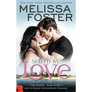 Seized by Love (Love in Bloom: The Ryders, Book One): Blue Ryder, Paperback - Melissa Foster imagine