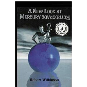 A New Look at Mercury Retrograde, Paperback - Robert Wilkinson imagine