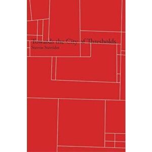 Towards the City of Thresholds, Paperback - Stavros Stavrides imagine