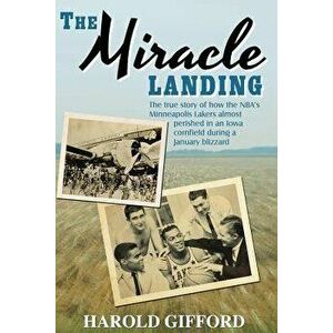 The Miracle Landing: The True Story of How the NBA's Minneapolis Lakers Almost Perished in an Iowa Cornfield During a January Blizzard, Paperback - Ha imagine