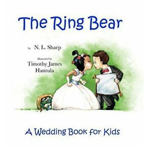 The Ring Bear: A Wedding Book for Kids, Hardcover - N. L. Sharp imagine