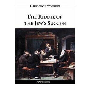 The Riddle of the Jew's Success, Paperback - F. Roderich-Stoltheim imagine