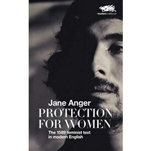 Protection for Women: The 1589 Feminist Text in Modern English, Paperback - Jane Anger imagine