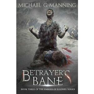 Betrayer's Bane: Book 3, Paperback - Michael G. Manning imagine