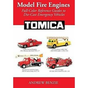 Model Fire Engines: Tomica: Full-Color Reference Guides to Die-Cast Emergency Vehicles, Paperback - Andrew Benzie imagine