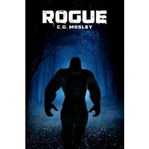 Rogue: A Bigfoot Thriller, Paperback - C. G. Mosley imagine