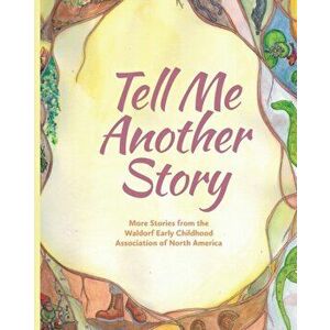 Tell Me Another Story: More Stories from the Waldorf Early Childhood Association of North America, Paperback - Louise DeForest imagine