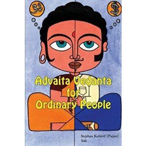 Advaita Vedanta for Ordinary People, Paperback - Stephan Kahlert imagine