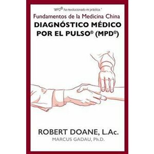 Diagnstico Mdico por el Pulso(R) (MPD(R)): Fundamentos de la Medicina China, Paperback - Robert Doane imagine