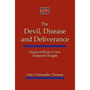 The Devil, Disease, and Deliverance: Origins of Illness in New Testament Thought, Paperback - John Christopher Thomas imagine