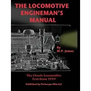 The Locomotive Engineman's Manual, Hardcover - W. P. James imagine