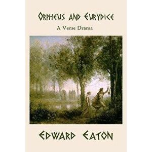 Orpheus and Eurydice, Paperback - Edward Eaton imagine