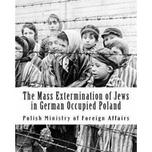 The Mass Extermination of Jews in German Occupied Poland: Note Addressed to the Governments of the United Nations on December 10th, 1942, and Other Do imagine