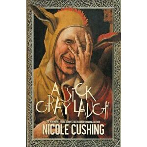 A Sick Gray Laugh, Paperback - Nicole Cushing imagine