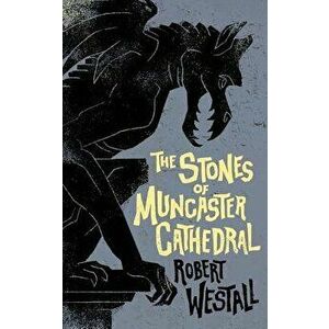 The Stones of Muncaster Cathedral: Two Stories of the Supernatural, Paperback - Robert Westall imagine