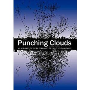 Punching Clouds: An Introduction to the Complexity of Public Decision-Making, Paperback - Lasse Gerrits imagine