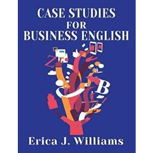 Case Studies for Business English, Paperback - Erica J. Williams imagine