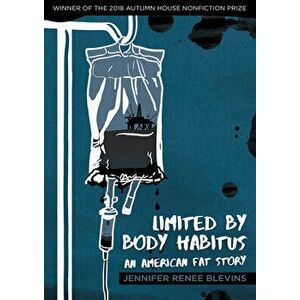 Limited by Body Habitus: An American Fat Story, Paperback - Jennifer Renee Blevins imagine