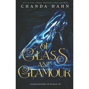 Of Glass and Glamour, Paperback - Chanda Hahn imagine