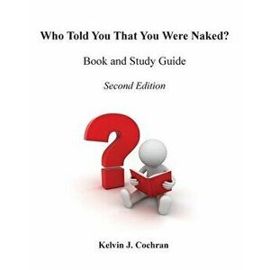 Book and Study Guide - Who Told You That You Were Naked?, Paperback - Kelvin Cochran imagine
