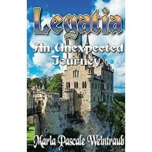 Legatia: An Unexpected Journey, Paperback - Maria Pascale Weintraub imagine
