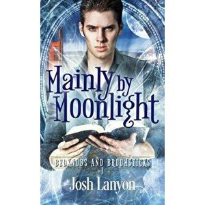 Mainly by Moonlight: Bedknobs and Broomsticks 1, Paperback - Josh Lanyon imagine