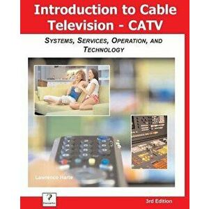 Introduction to Cable TV (Catv): Systems, Services, Operation, and Technology, Paperback - Lawrence Harte imagine