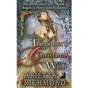 Lady Theodora's Christmas Wish: Regency Historical Romance, Paperback - Arietta Richmond imagine