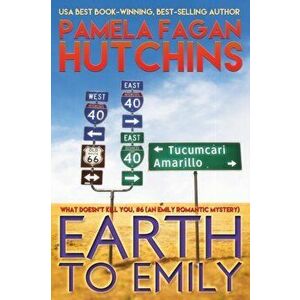 Earth to Emily (Emily #2): A What Doesn't Kill You Romantic Mystery, Paperback - Pamela Fagan Hutchins imagine