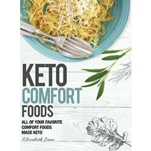 Keto Comfort Foods: All of your favorite comfort foods made keto, Hardcover - Elizabeth Jane imagine