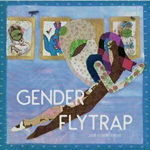 Gender Flytrap, Paperback - Zoe Estelle Hitzel imagine