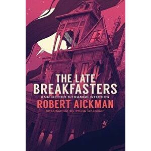The Late Breakfasters and Other Strange Stories, Hardcover - Robert Aickman imagine