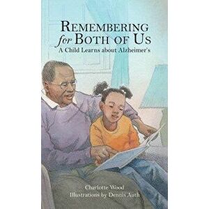 Remembering for Both of Us: A Child Learns about Alzheimer's, Hardcover - Charlotte B. Wood imagine
